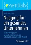 Nudging für ein gesundes Unternehmen di Mathias Krisam edito da Springer Fachmedien Wiesbaden
