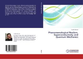 Phenomenological Realism, Superconductivity and Quantum Mechanics di Towfic Shomar edito da LAP Lambert Academic Publishing