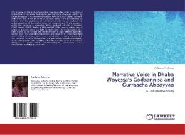 Narrative Voice in Dhaba Woyessa's Godaannisa and Gurraacha Abbayyaa di Melkamu Teshome edito da LAP Lambert Academic Publishing