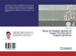 Study of Catalytic Activity of Copper Perchlorate in Organic Synthesis di Nagesh Sutar edito da LAP Lambert Academic Publishing