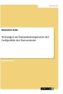 Störungen im Transmissionsprozess der Geldpolitik des Eurosystems di Maximilian Golbs edito da GRIN Verlag