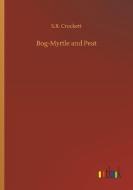 Bog-Myrtle and Peat di S. R. Crockett edito da Outlook Verlag