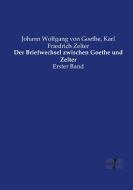 Der Briefwechsel zwischen Goethe und Zelter di Johann Wolfgang von Goethe, Karl Friedrich Zelter edito da Vero Verlag