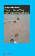 Tessy - Mein Weg zum Blindenführhund di Rosmarie Gerstl edito da tredition