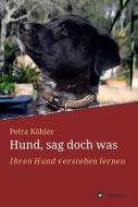 Hund, sag doch was di Petra Köhler edito da tredition