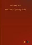Miss Thusa's Spinning Wheel di Caroline Lee Hentz edito da Outlook Verlag