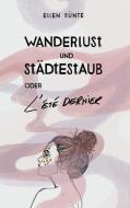 Wanderlust und Städtestaub oder L'Été dernier. di Ellen Bünte edito da Books on Demand