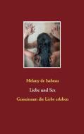 Liebe und Sex di Melany de Isabeau edito da Books on Demand
