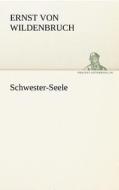Schwester-Seele di Ernst von Wildenbruch edito da TREDITION CLASSICS