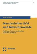 Messianisches Licht und Menschenwürde di Micha Brumlik edito da Nomos Verlagsges.MBH + Co