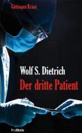 Der dritte Patient di Wolf S. Dietrich edito da Prolibris Verlag