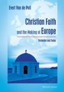 Christian Faith And The Making Of Europe di Van de Poll Evert Van de Poll edito da Vtr Publications