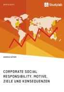 Corporate Social Responsibility. Motive, Ziele und Konsequenzen di Andreas Näther edito da GRIN Verlag