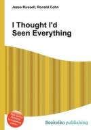 I Thought I\'d Seen Everything edito da Book On Demand Ltd.