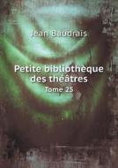 Petite Bibliotheque Des Theatres Tome 25 di Jean Baudrais edito da Book On Demand Ltd.