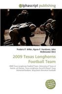 2009 Texas Longhorns Football Team di Frederic P Miller, Agnes F Vandome, John McBrewster edito da Alphascript Publishing