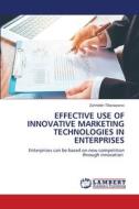 EFFECTIVE USE OF INNOVATIVE MARKETING TECHNOLOGIES IN ENTERPRISES di Zuhriddin Tillanazarov edito da LAP LAMBERT Academic Publishing