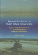 Ecological Indicators in Dutch Nature Conservation: Science and Policy Intertwined in the Classification and Evaluation of Nature di Esther Turnhout edito da Het Spinhuis