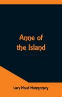 Anne Of The Island di Lucy Maud Montgomery edito da Alpha Editions