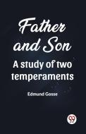 Father and Son A study of two temperaments di Edmund Gosse edito da Double 9 Books