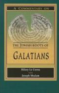 A Commentary on the Jewish Roots of Galatians di Hilary Le Cornu edito da Messianic Jewish Publisher