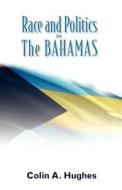 Race and Politics in the Bahamas di Colin a. Hughes edito da Media Enterprises Ltd