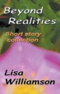 Beyond Realities di Lisa Williamson edito da Lisa Williamson
