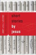 Short Stories by Jesus di Amy-Jill Levine edito da HarperCollins Publishers Inc
