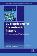 3d Bioprinting For Reconstructive Surgery di Daniel Thomas edito da Elsevier Science & Technology