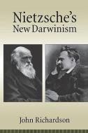 Nietzsche's New Darwinism di John Richardson edito da OXFORD UNIV PR