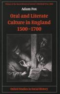 Oral and Literate Culture in England, 1500-1700 di Adam Fox edito da OXFORD UNIV PR