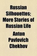 Russian Silhouettes di Anton Pavlovich Chekhov edito da General Books Llc