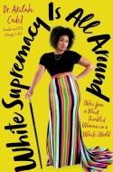White Supremacy Is All Around: Notes from a Black Disabled Woman in a White World di Akilah Cadet edito da HACHETTE GO