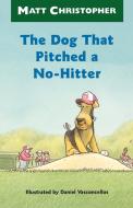 The Dog That Pitched a No-Hitter di Matt Christopher, Matthew F. Christopher edito da LITTLE BROWN & CO
