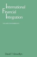 International Financial Integration : The Limits Of Sovereignty di David T. Llewellyn edito da Palgrave