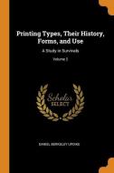 Printing Types, Their History, Forms, And Use di Daniel Berkeley Updike edito da Franklin Classics Trade Press