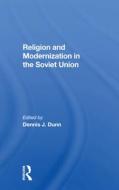 Religion And Modernization In The Soviet Union di Dennis J Dunn edito da Taylor & Francis Ltd