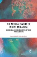 The Medicalisation of Incest and Abuse di Carolina (Carolina Borda Nino Borda-Nino-Wildman edito da Taylor & Francis Ltd