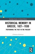 Historical Memory In Greece, 1821-1930 di Christina Koulouri edito da Taylor & Francis Ltd