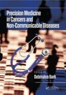 Precision Medicine In Cancers And Non-communicable Diseases di Debmalya Barh edito da Taylor & Francis Ltd