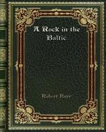 A Rock in the Baltic di Robert Barr edito da Blurb