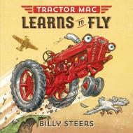 Tractor Mac Learns to Fly di Billy Steers edito da FARRAR STRAUSS & GIROUX