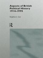 Aspects of British Political History 1914-1995 di Stephen J. Lee edito da Routledge