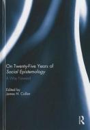 On Twenty-Five Years of Social Epistemology edito da Taylor & Francis Ltd
