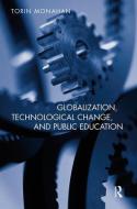 Globalization, Technological Change, And Public Education di Torin Monahan edito da Taylor & Francis Ltd