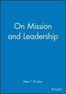 On Mission and Leadership di Drucker, Peter F. Drucker edito da John Wiley & Sons