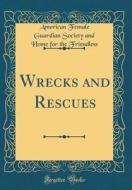 Wrecks and Rescues (Classic Reprint) di American Female Guardian Soc Friendless edito da Forgotten Books