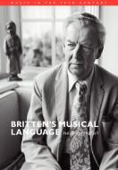 Britten's Musical Language di Philip Rupprecht edito da Cambridge University Press