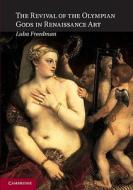 The Revival of the Olympian Gods in Renaissance Art di Luba Freedman edito da Cambridge University Press