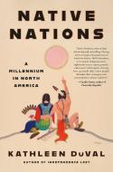 Native Nations: A Millennium in North America di Kathleen Duval edito da RANDOM HOUSE